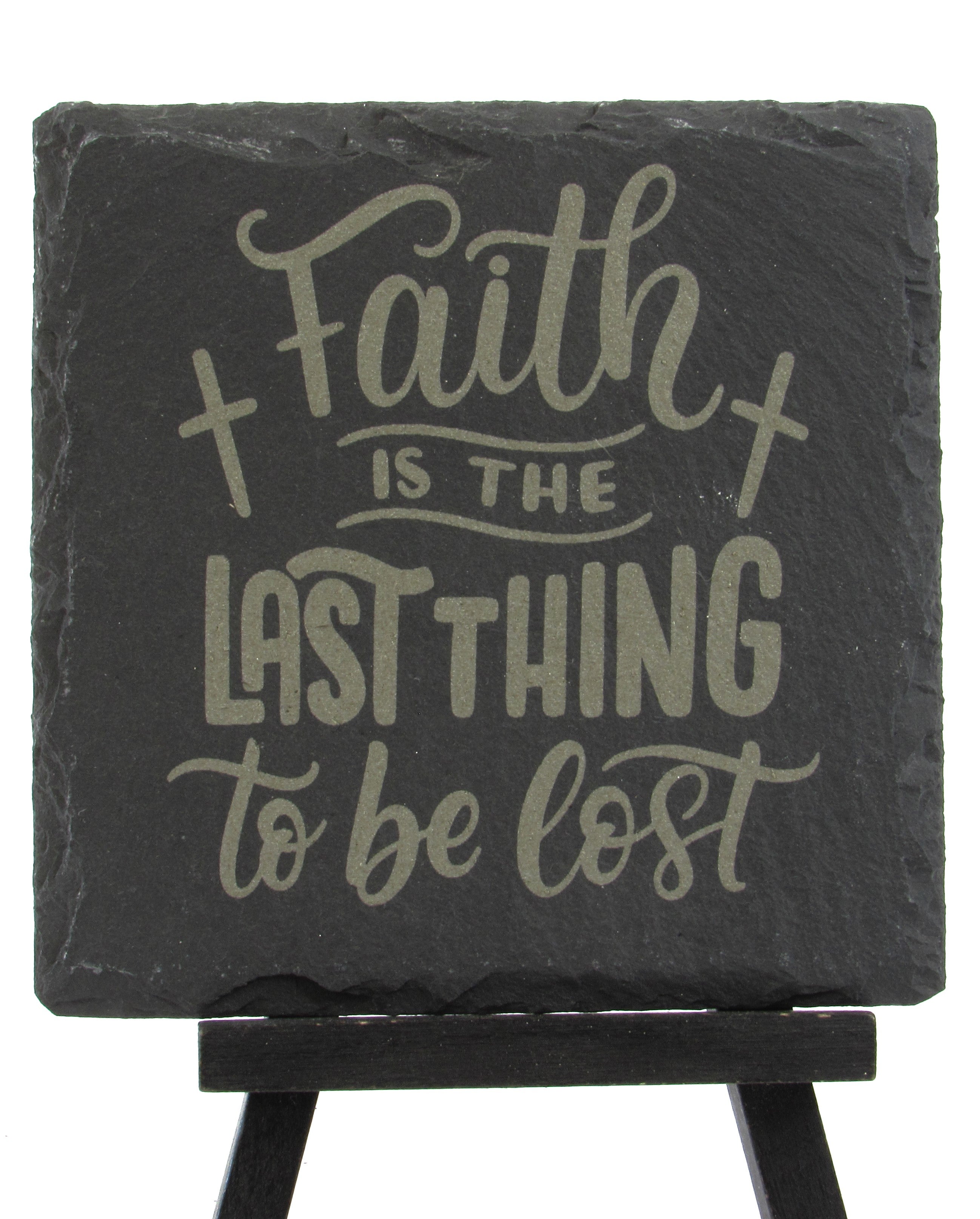 Slate Coaster - Faith is the last thing to be lost