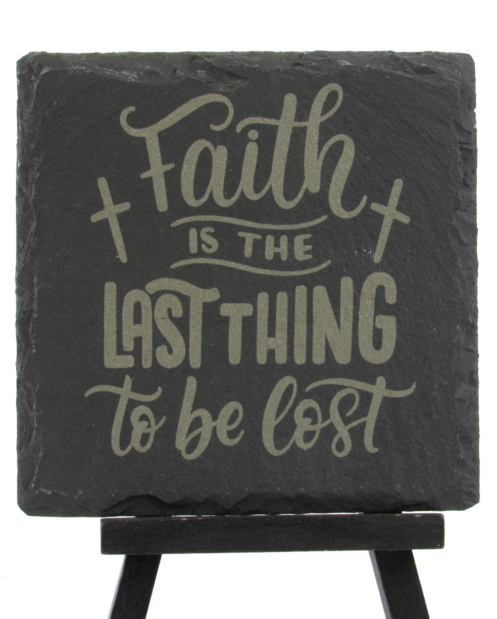 Slate Coaster - Faith is the last thing to be lost